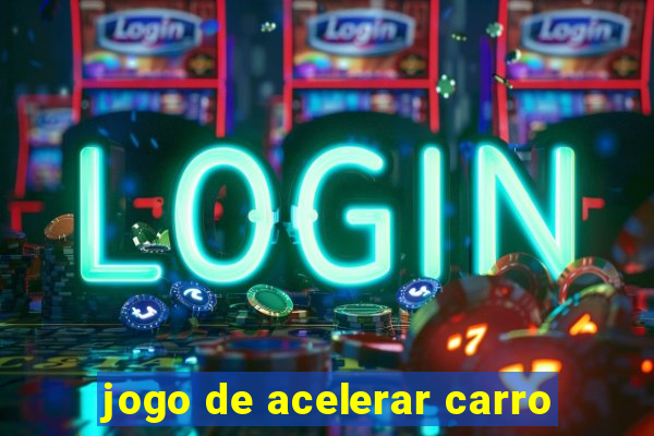 jogo de acelerar carro